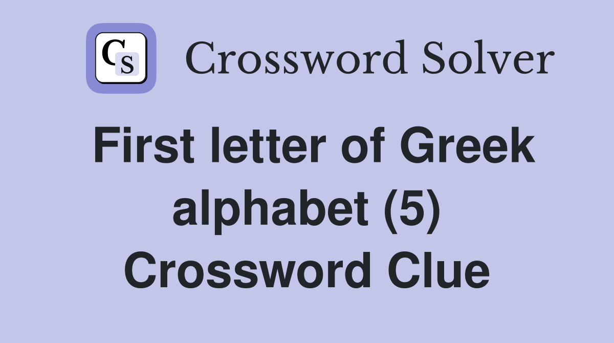 First letter of Greek alphabet (5) Crossword Clue Answers Crossword